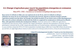 4.3. Changer d’agriculture pour nourrir les populations émergentes en croissance
(Jean-Luc François)
Mooc AFD + ENS + Cour...