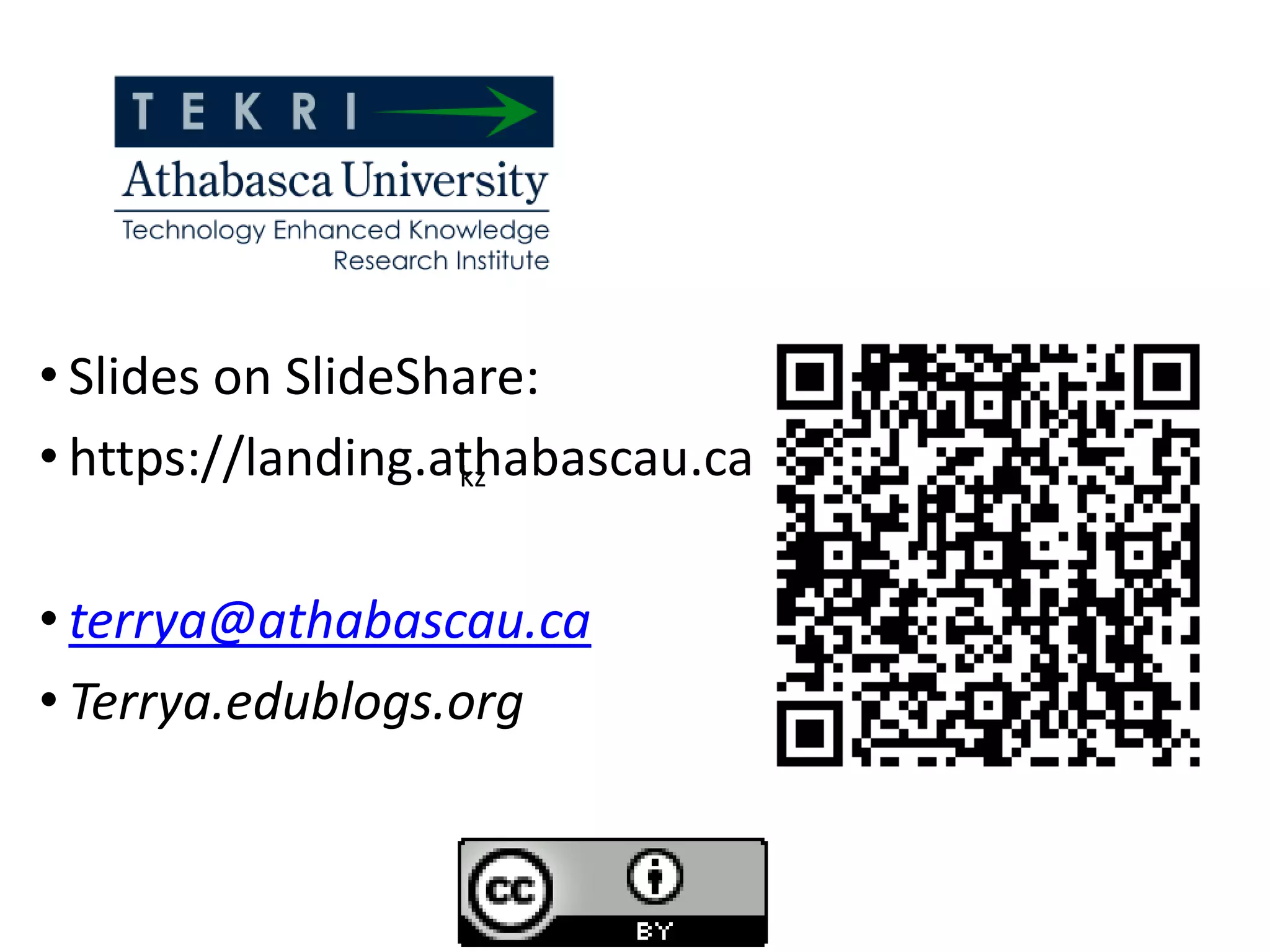 • Slides on SlideShare:
• https://landing.athabascau.ca
                   kz



• terrya@athabascau.ca
• Terrya.edublogs.org
 