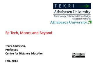 Ed Tech, Moocs and Beyond


Terry Anderson,
Professor,
Centre for Distance Education

Feb. 2013
 