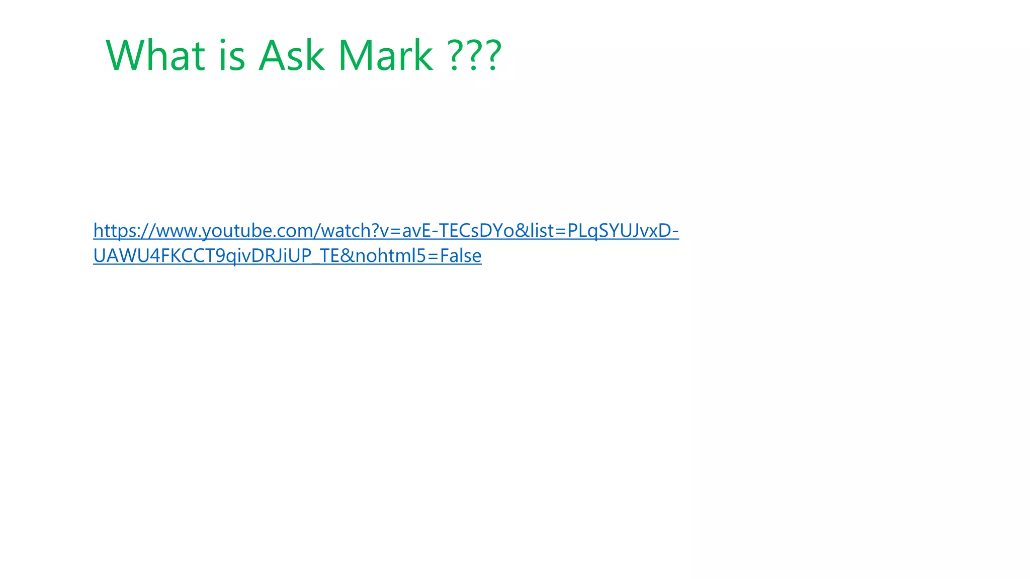 What is Ask Mark ???
https://www.youtube.com/watch?v=avE-TECsDYo&list=PLqSYUJvxD-
UAWU4FKCCT9qivDRJiUP_TE&nohtml5=False
 