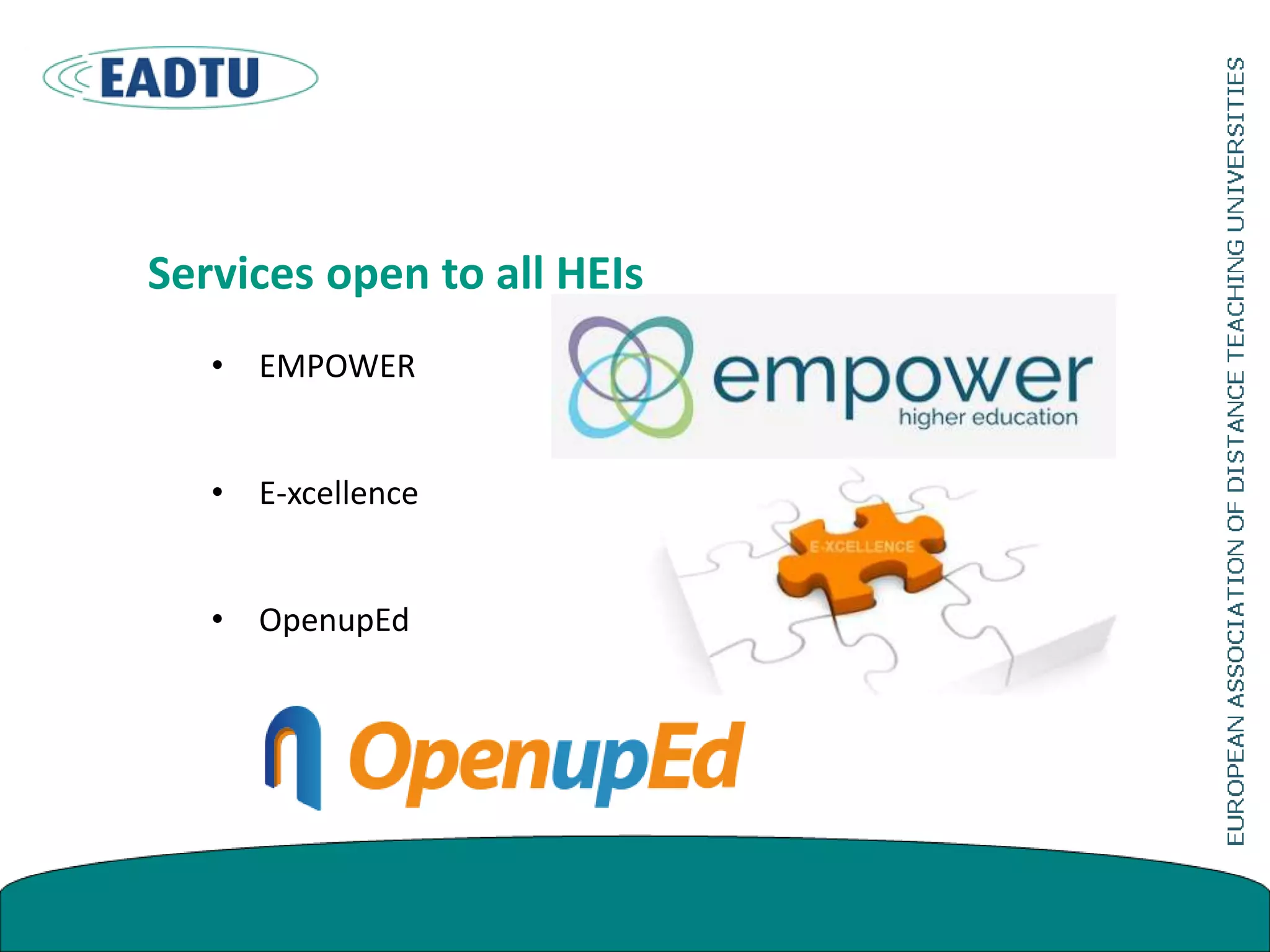 Services open to all HEIs
• EMPOWER
• E-xcellence
• OpenupEd
 