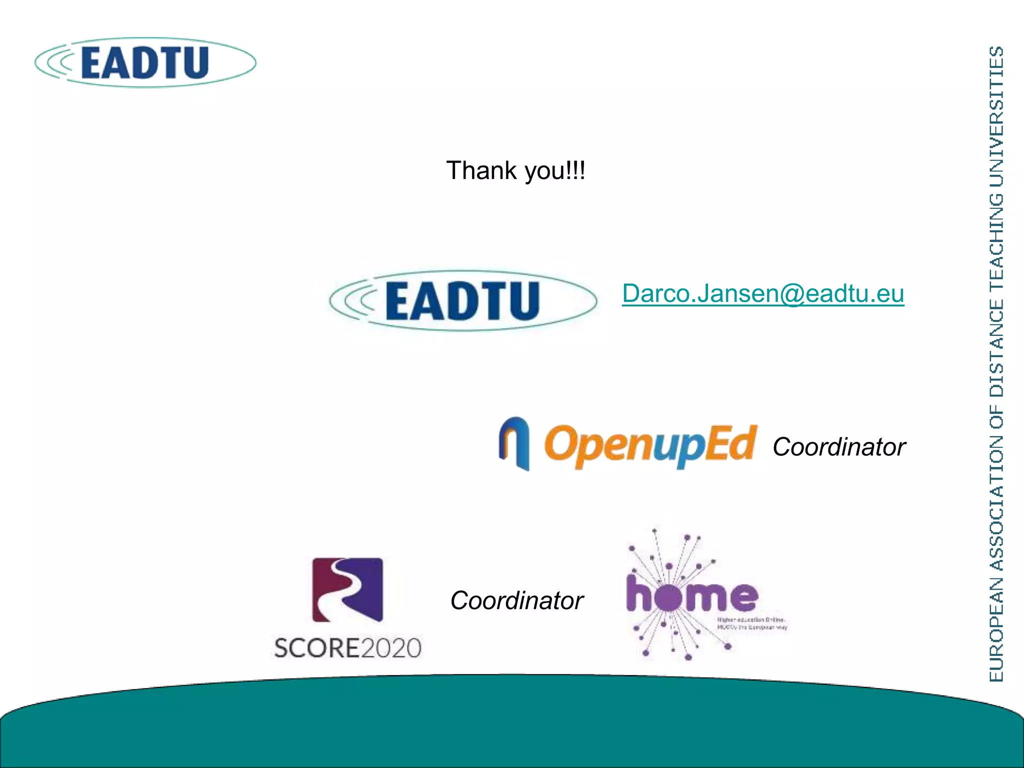Thank you!!!
Darco.Jansen@eadtu.eu
Coordinator
Coordinator
 