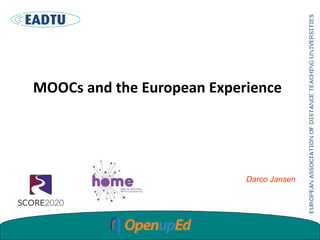 MOOCs and the European Experience
Darco Jansen
 