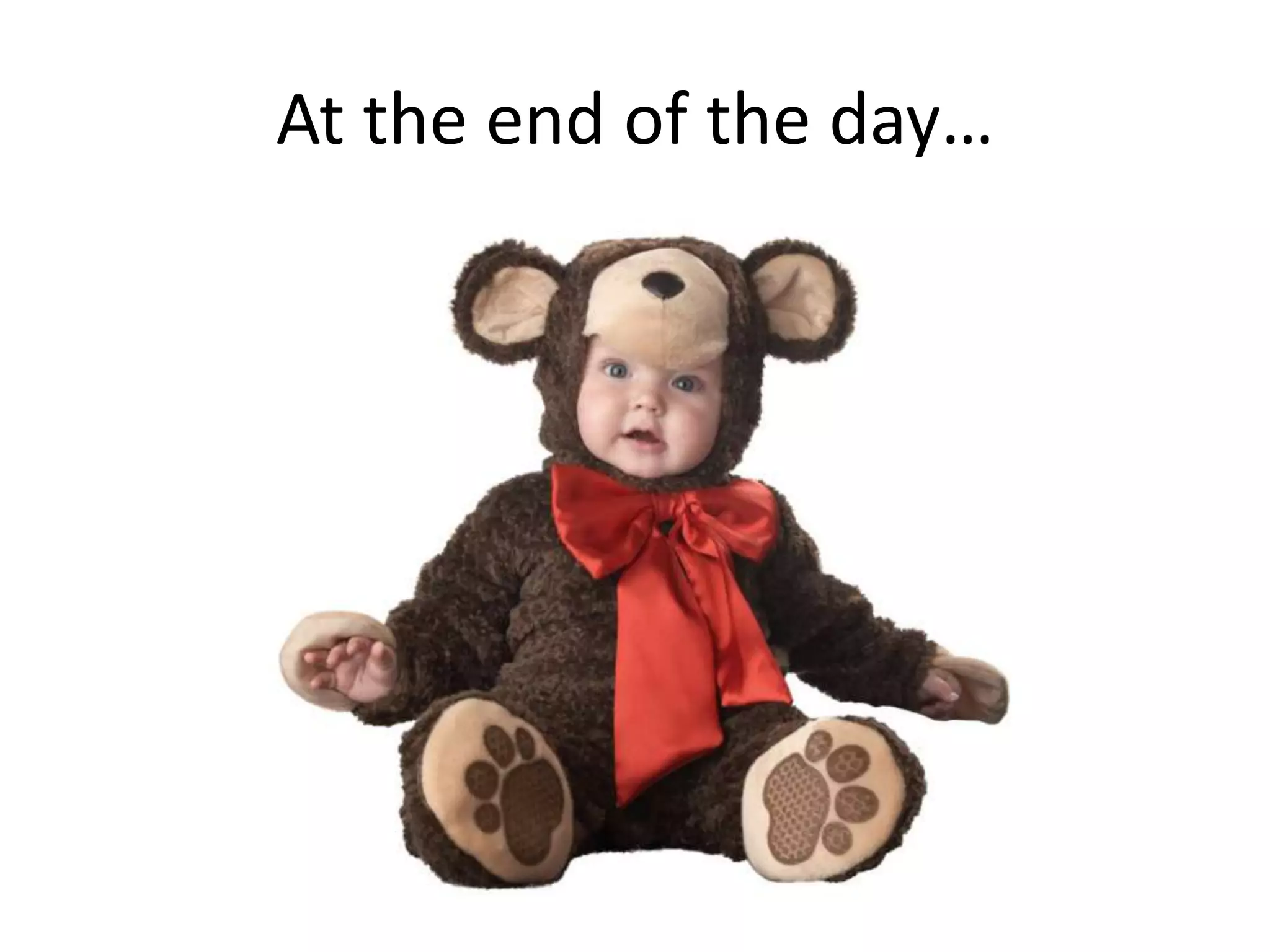 At the end of the day…
 