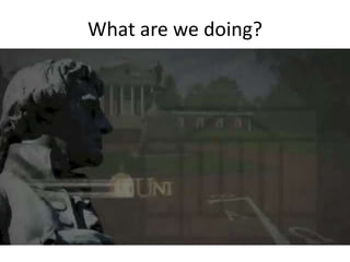 What are we doing?
 