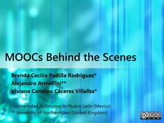 MOOCs Behind the Scenes
Brenda Cecilia Padilla Rodríguez*
Alejandro Armellini**
Viviana Carolina Cáceres Villalba*
* Universidad Autónoma de Nuevo León (Mexico)
** University of Northamtpon (United Kingdom)
 
