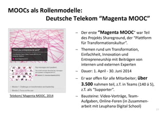 21
MOOCs als Rollenmodelle:
Deutsche Telekom “Magenta MOOC”
 Der erste “Magenta MOOC” war Teil
des Projekts Shareground, ...
