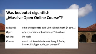 8
www.hq.de
Was bedeutet eigentlich
„Massive Open Online Course“?
Massive: eine unbegrenzte Zahl von Teilnehmern (> 150 ...)
Open: offen; zumindest kostenlose Teilnahme
Online: im Web
Course: meist mit terminiertem Anfang & Ende;
immer häufiger auch „on demand“
 