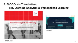 27
4. MOOCs als Trendsetter:
z.B. Learning Analytics & Personalized Learning
Dräger, 2013
Knewton
 