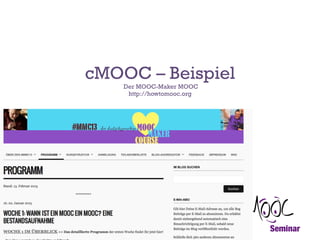 cMOOC – Beispiel
Der MOOC-Maker MOOC
http://howtomooc.org

 