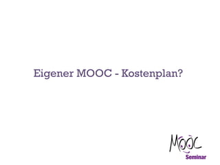 Eigener MOOC - Kostenplan?

 