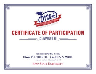 is awarded to
for participating in the
iowa presidential caucuses mooc
September 1, 2015 - September 29, 2015
CERTIFICATE OF PARTICIPATION
Robert Allen Goodrich
 