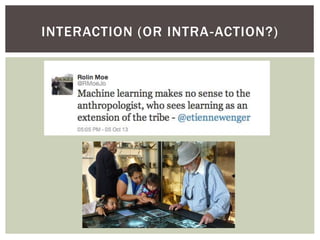 INTERACTION (OR INTRA -ACTION?)

 