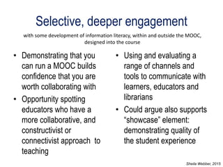 Selective, deeper engagement
• Demonstrating that you
can run a MOOC builds
confidence that you are
worth collaborating wi...
