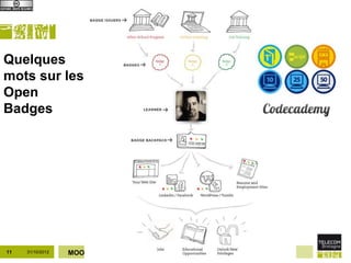 Quelques
mots sur les
Open
Badges




11   31/10/2012   MOOCs – cours ouverts   Différents types de MOOCs
 
