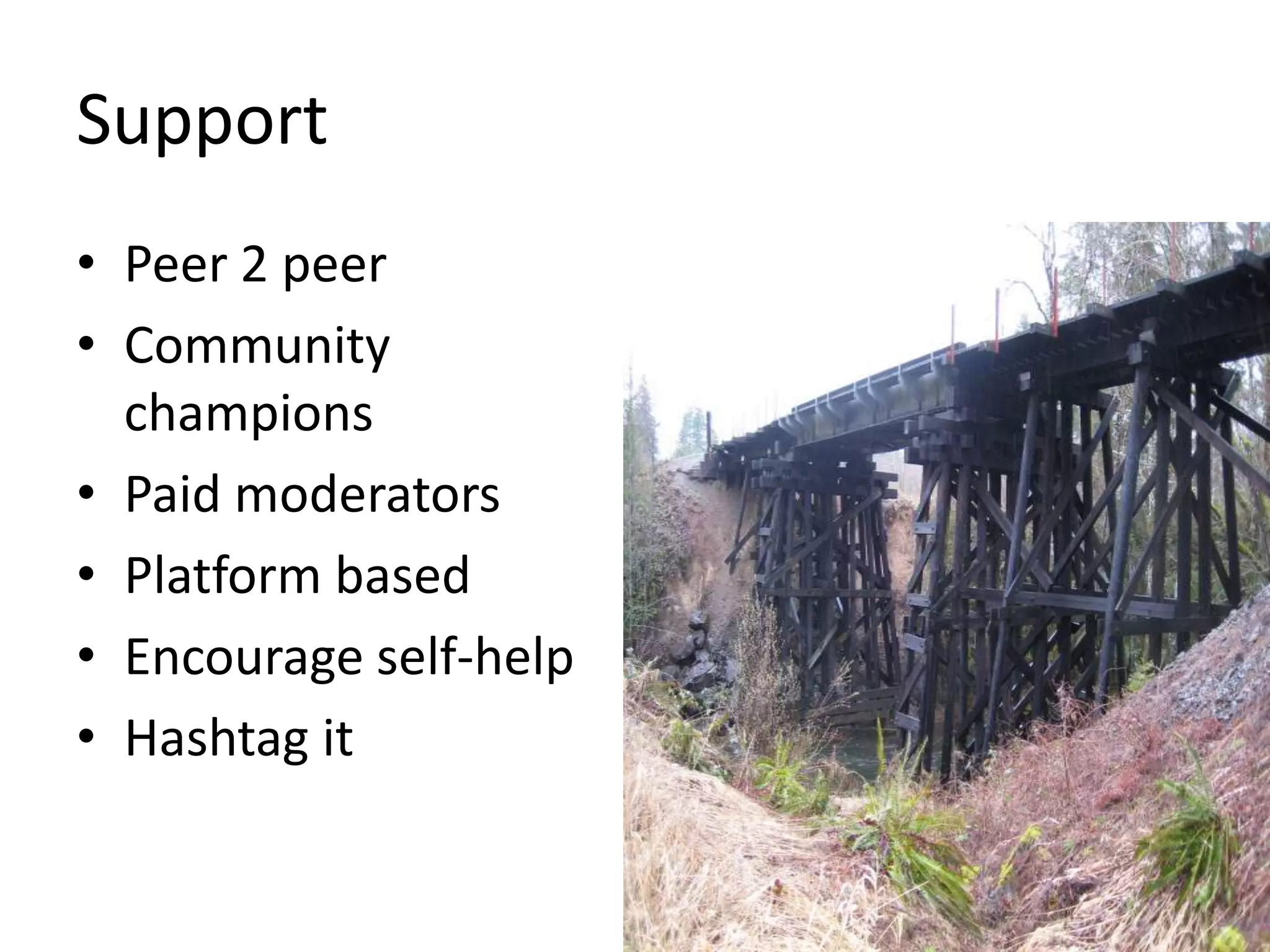 Support
• Peer 2 peer
• Community
champions
• Paid moderators
• Platform based
• Encourage self-help
• Hashtag it
 