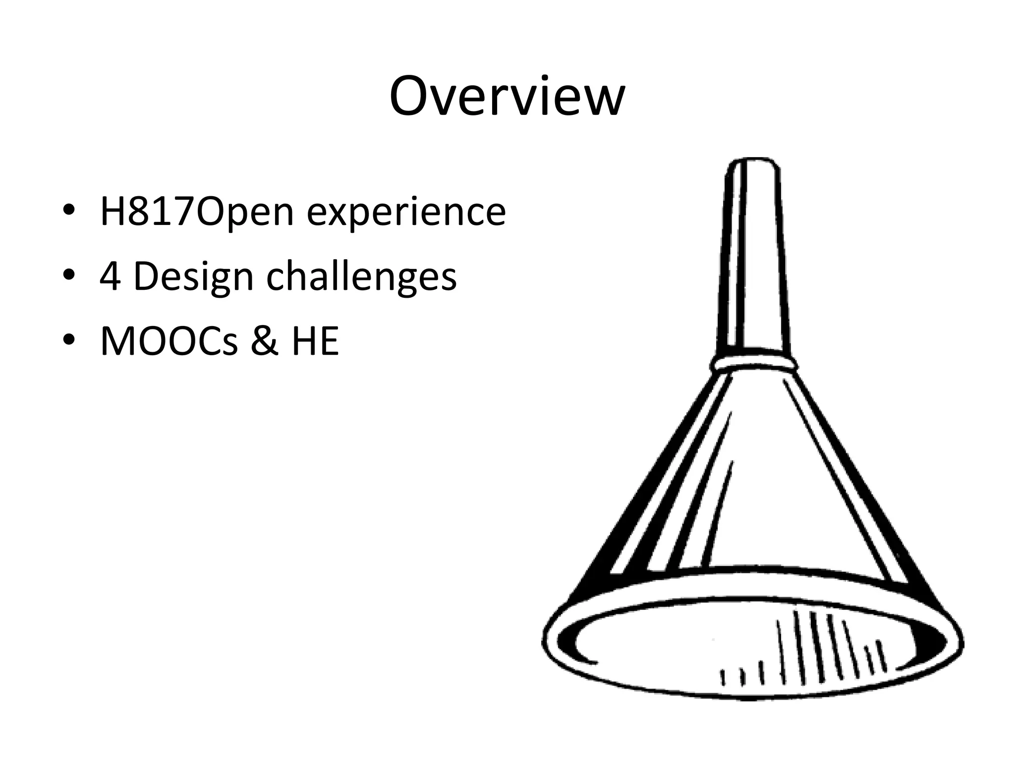 Overview
• H817Open experience
• 4 Design challenges
• MOOCs & HE
 