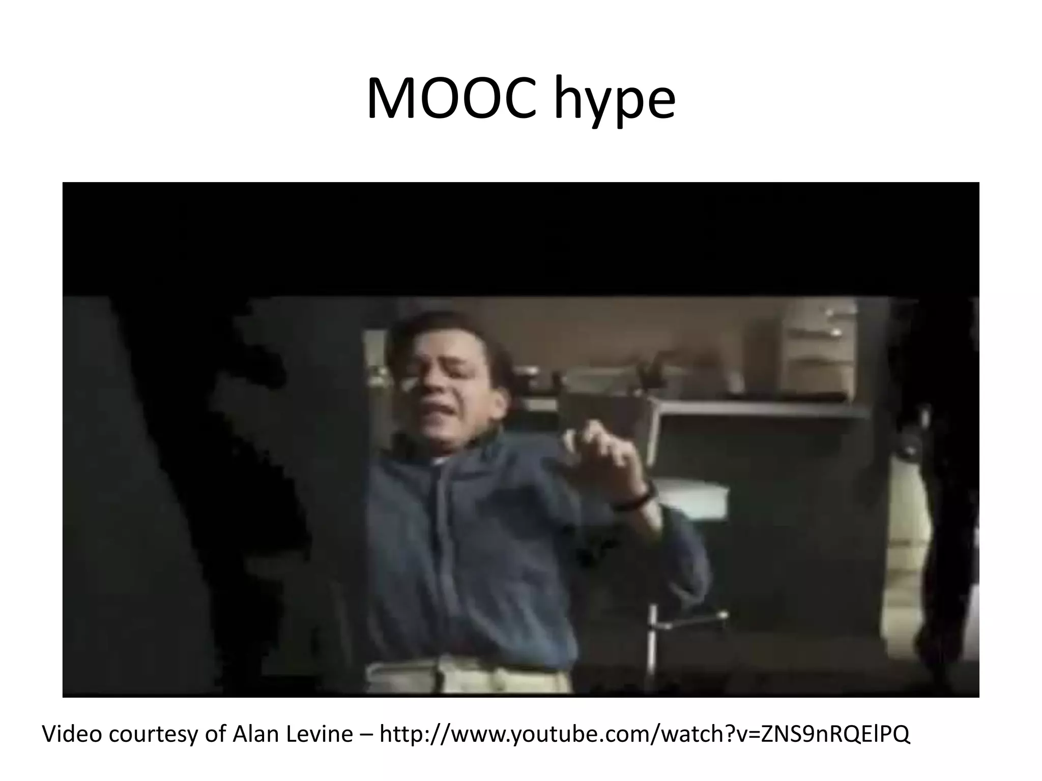 MOOC hype
Video courtesy of Alan Levine – http://www.youtube.com/watch?v=ZNS9nRQElPQ
 