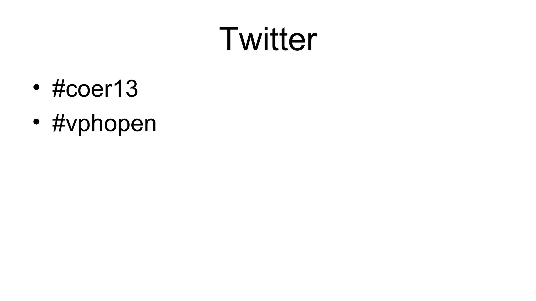 Twitter
• #coer13
• #vphopen
 