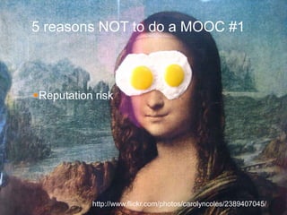 5 reasons NOT to do a MOOC #1



Reputation risk




           http://www.flickr.com/photos/carolyncoles/2389407045/
 