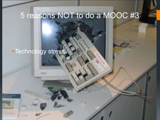 5 reasons NOT to do a MOOC #3



Technology stress
 