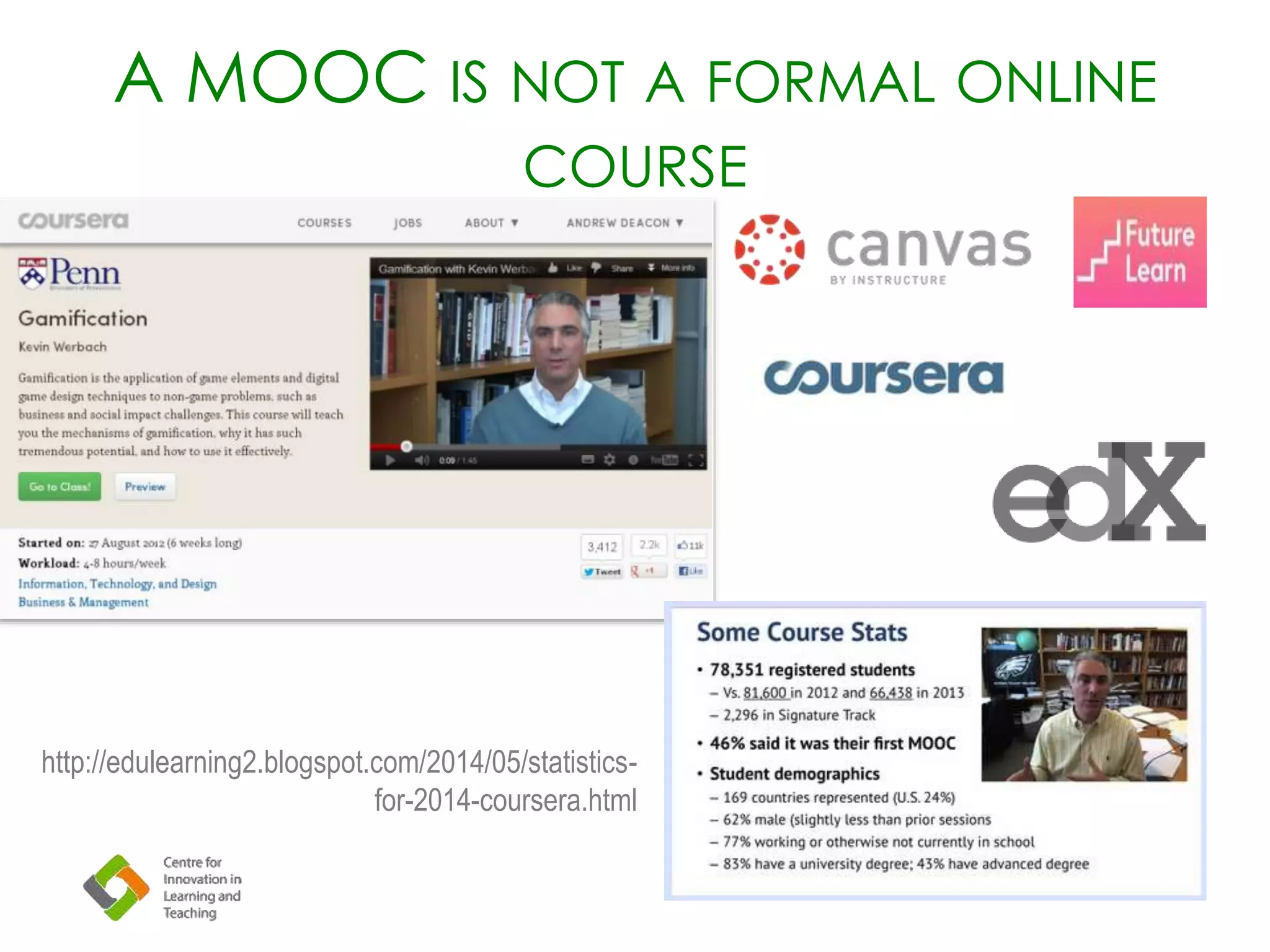 A MOOC IS NOT A FORMAL ONLINE
COURSE
http://edulearning2.blogspot.com/2014/05/statistics-
for-2014-coursera.html
 