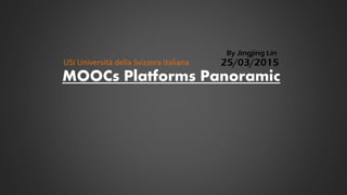 MOOCs Platforms Panoramic
By Jingjing Lin
USI Università della Svizzera italiana 25/03/2015
 