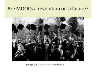 Are MOOCs a revolution or a failure?
(Image c/o Md saad andalib on Flickr.)
 