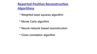 Reported Position Reconstruction
Algorithms
? Weighted least squares algorithm
? Monte Carlo algorithm
? Neural network based reconstruction
? Cross correlation algorithm
 