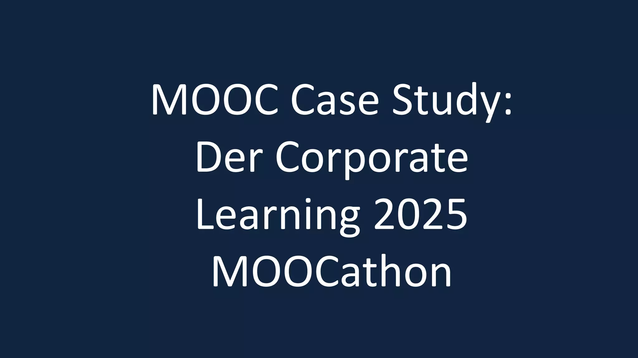 19
MOOC Case Study:
Der Corporate
Learning 2025
MOOCathon
 