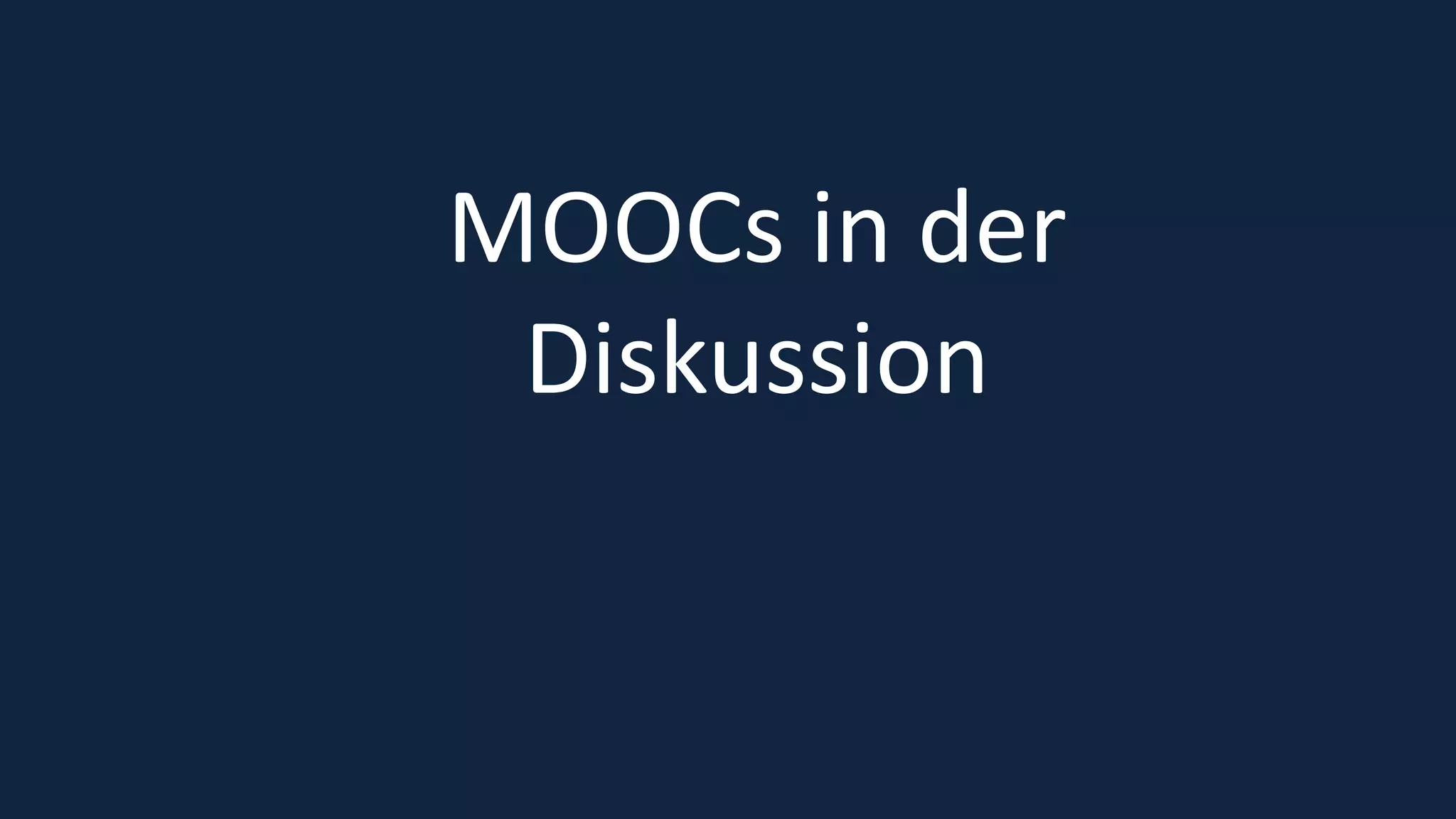 37
MOOCs in der
Diskussion
 