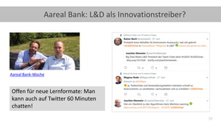 31
Aareal Bank: L&D als Innovationstreiber?
Aareal Bank-Woche
Offen für neue Lernformate: Man
kann auch auf Twitter 60 Minuten
chatten!
 