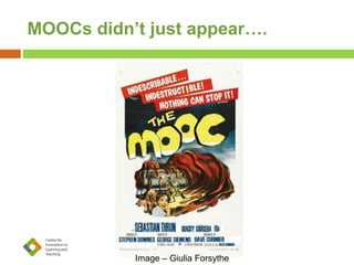 MOOCs didn’t just appear….
Image – Giulia Forsythe
 