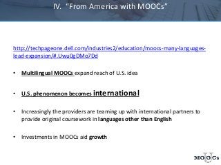 IV. “From America with MOOCs”
http://techpageone.dell.com/industries2/education/moocs-many-languages-
lead-expansion/#.Uwu...