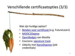 Heutagogie? (4/3 )
Bereik de expert learner
Heutagogie? Hoe ervaren learners zich bijscholen
• Netwerken en dialoog
• Kritisch denken op (bijna) ieder moment
• Doelgerichte acties
• Kijken naar wat de toekomst kan brengen (kansen)
• Digitale vaardigheden
• Weten dat je soms op je bek gaat
45
 