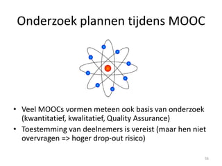 Innovatieve overwegingen
labo simulatie / online atelier
Labo of instrument simulatie (Iversity in ‘t oog):
Zelf ontwikkelen  outsourcing?
Al ontwikkeld => is het crossplatform?
56
 