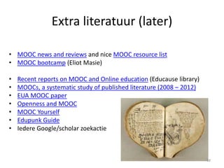 Wat is een
MOOC?
MOOC
framework
Resources
sectie
Design
sectie
Facilitator
focus
Onbekend
terrein
Q & A
68
 