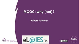 MOOC: why (not)? 
Robert Schuwer 
 