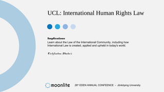 UCL: International Human Rights Law
Implications
Learn about the Law of the International Community, including how
Interna...