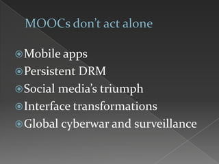 Mobile apps
Persistent DRM
Social media’s triumph
Interface transformations
Global cyberwar and surveillance
 