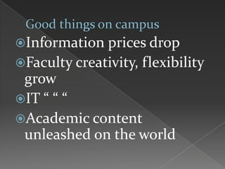 Information prices drop
Faculty creativity, flexibility
grow
IT “ “ “
Academic content
unleashed on the world
 