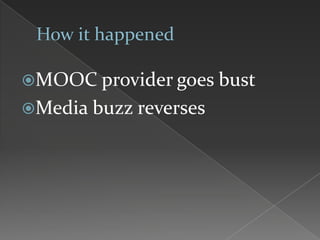 MOOC provider goes bust
Media buzz reverses
 