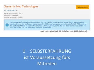 Mein erstes MOOC, Feb. 13, 6 Wochen, ca. 2.440 Teilnehmende

1. SELBSTERFAHRUNG
ist Voraussetzung fürs
Mitreden

 
