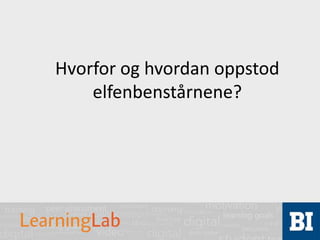 Hvorfor og hvordan oppstod
elfenbenstårnene?
 
