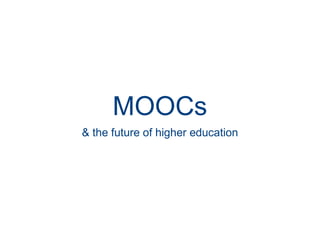 MOOCs
& the future of higher education
 