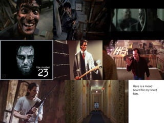Here is a mood
board for my short
film.
 