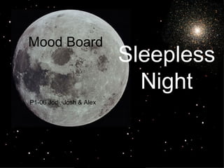 Mood Board P1-06 Jodi, Josh & Alex Sleepless Night 