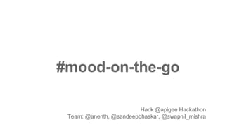 #mood-on-the-go
Hack @apigee Hackathon
Team: @anenth, @sandeepbhaskar, @swapnil_mishra
 