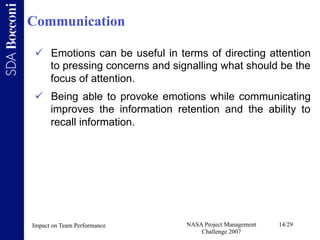 Communication

   Emotions can be useful in terms of directing attention
    to pressing concerns and signalling what sho...