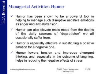 Managerial Activities: Humor

   Humor has been shown to be a powerful tool in
    helping to manage such disruptive nega...